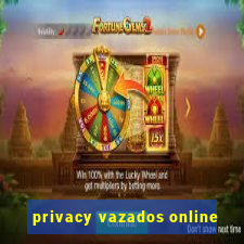 privacy vazados online